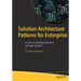 Solution Architecture Patterns for Enterprise: A Guide to Building Enterprise Software Systems