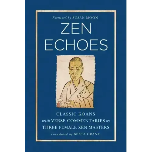Zen Echoes: Classic Koans with Verse Commentaries by Three Female Chan Masters