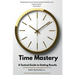 Time Mastery: A Tactical Guide to Getting Results
