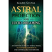 Astral Projection and Lucid Dreaming: An Essential Guide to Astral Travel, Out-Of-Body Experiences and Controlling Your Dreams