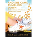 And She Came Tumbling Down: Breaking the Bonds of Alcohol and Creating a Life of Freedom