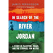In Search of the River Jordan: A Story of Palestine, Israel and the Struggle for Water