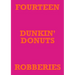 Fourteen Dunkin' Donuts Robberies