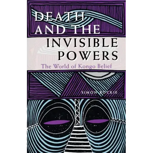 Death and the Invisible Powers: The World of Kongo Belief