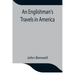An Englishman's Travels in America; His Observations of Life and Manners in the Free and Slave States