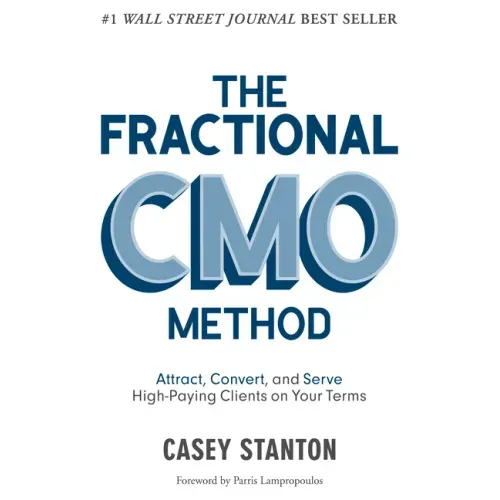 The Fractional CMO Method: Attract, Convert and Serve High-Paying Clients On Your Terms