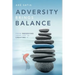 Adversity Brings Balance: From Observing Your Life to Creating It