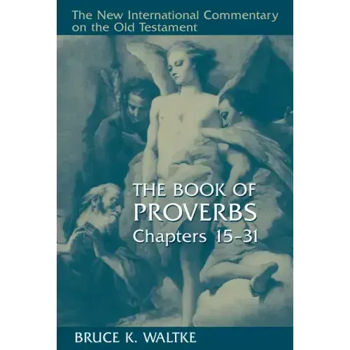 The Book of Proverbs, Chapters 15-31