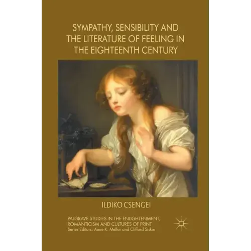 Sympathy, Sensibility and the Literature of Feeling in the Eighteenth Century
