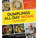 Dumplings All Day Wong: A Cookbook of Asian Delights from a Top Chef