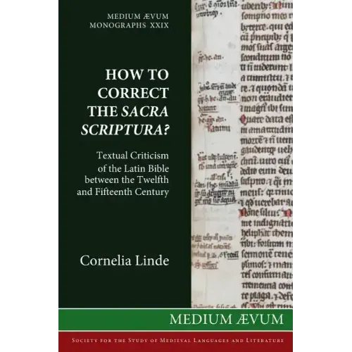 How to Correct the Sacra Scriptura? Textual Criticism of the Latin Bible between the Twelfth and Fifteenth Century