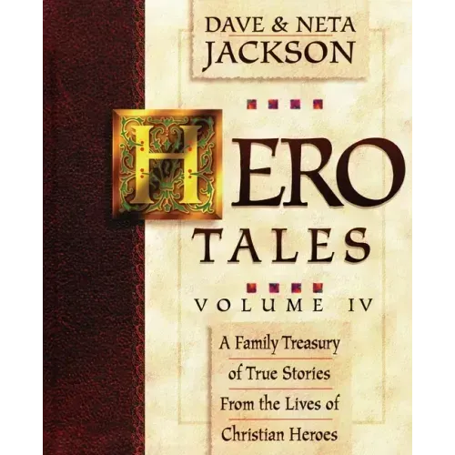 Hero Tales, Vol. 4: A family treasury of true stories from the lives of Christian heroes.