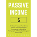 Passive Income: 40 Ideas to Launch Your Online Business Including Blogging, Ecommerce, Dropshipping, Photography, Affiliate Marketing and Amazon FBA