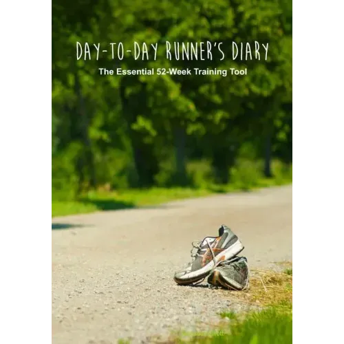 Day-to-Day Runner's Diary: The Essential 52-Week Training Tool