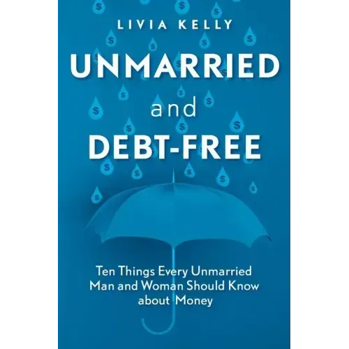 Unmarried and Debt-Free: Ten Things Every Unmarried Man and Woman Should Know about Money