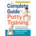 The Complete Guide to Potty Training: The Step-By-Step Plan with Expert Solutions for Any Mess
