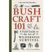 Bushcraft 101: A Field Guide to the Art of Wilderness Survival