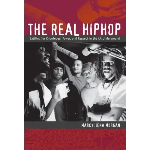 The Real Hiphop: Battling for Knowledge, Power, and Respect in the LA Underground