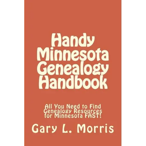 Handy Minnesota Genealogy Handbook: All You Need to Find Genealogy Resources for Minnesota FAST!