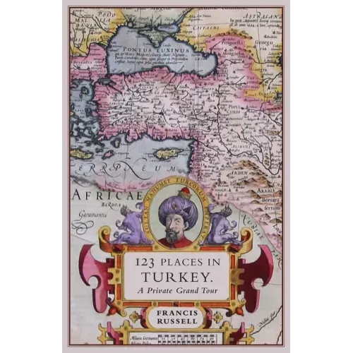 123 Places in Turkey: A Private Grand Tour