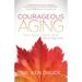 Courageous Aging: Your Best Years Ever Reimagined
