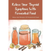 Relieve Your Thyroid Symptoms With Fermented Food: Ideas And Recipes Of Fermented Food: Fermented Foods Recipes Carrots