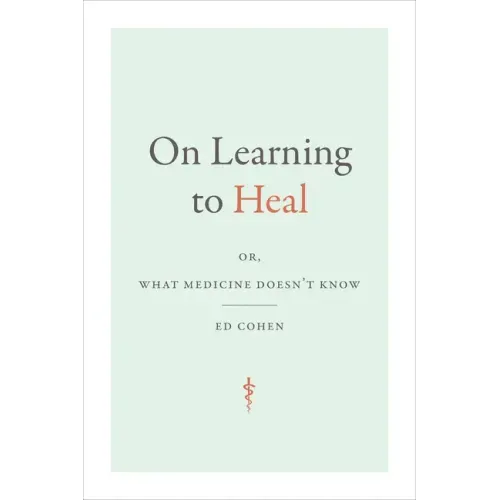On Learning to Heal: Or, What Medicine Doesn't Know