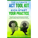 The Ultimate ACT Tool Kit To Kick-Start Your Practice: Quick Start Guide To Acceptance and Commitment Therapy, Free Yourself From Negative Thinking An