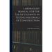Laboratory Manual for the Use of Students in Testing Materials of Construction