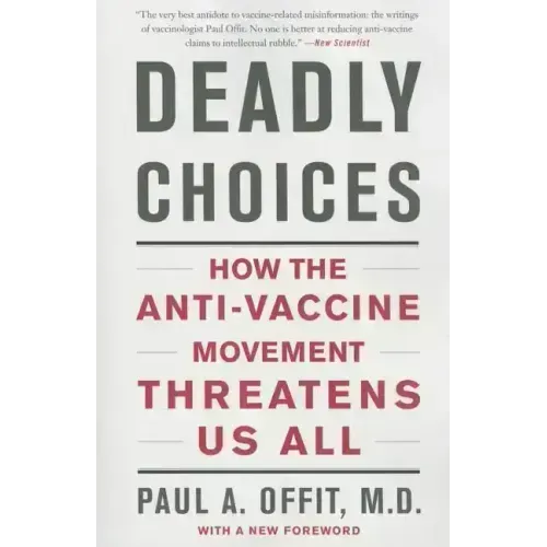 Deadly Choices: How the Anti-Vaccine Movement Threatens Us All