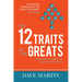 The 12 Traits of the Greats: Mastering the Qualities of Uncommon Achievers