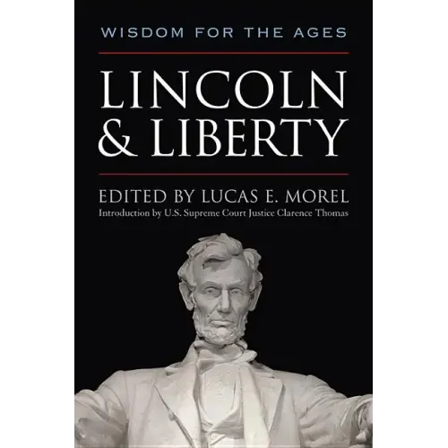Lincoln and Liberty: Wisdom for the Ages