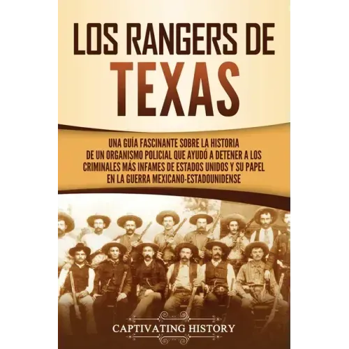 Los Rangers de Texas: Una guía fascinante sobre la historia de un organismo policial que ayudó a detener a los criminales más infames de Est