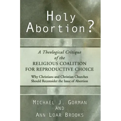 Holy Abortion? a Theological Critique of the Religious Coalition for Reproductive Choice