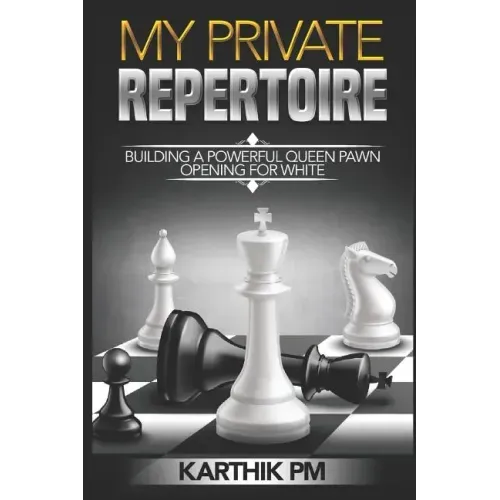 My Private Repertoire: Building a Powerful Queen Pawn Opening for White