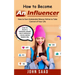 How to Become an Influencer: How to Earn Substantial Money Online to Take Control of Your Life (How to Build a Personal Brand With Strategic Social