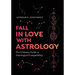 Fall in Love with Astrology: The Ultimate Guide to Astrological Compatibility
