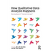 How Qualitative Data Analysis Happens: Moving Beyond "Themes Emerged" Volume 1