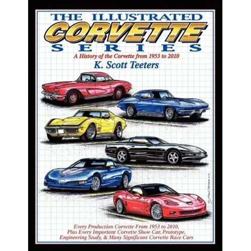 The Illustrated Corvette Series: A History of the Corvette from 1953-2010