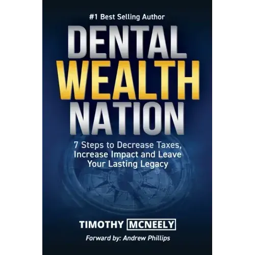Dental Wealth Nation: 7 Steps to Decrees Taxes, Increase Impact, and Leave Your Lasting Legacy