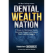 Dental Wealth Nation: 7 Steps to Decrees Taxes, Increase Impact, and Leave Your Lasting Legacy