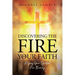 Discovering the Fire in Your Faith: Keeping Your Spiritual Fire Burning