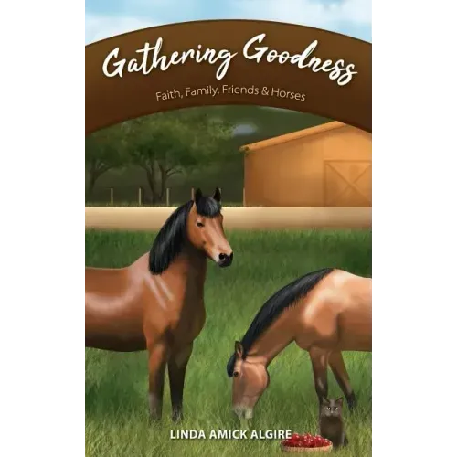 Gathering Goodness: Faith, Family, Friends & Horses