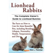 Lionhead Rabbits The Complete Owner's Guide to Lionhead Bunnies The Facts on How to Care for these Beautiful Pets, including Breeding, Lifespan, Perso