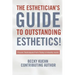 The Estheticians Guide to Outstanding Esthetics!: Proven Techniques From Today's Industry Icons