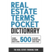 Real Estate Terms Pocket Dictionary: A Quick Reference Guide To Over 500 Of The Most Important Real Estate Terms