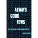 Always Good News: Why the Message of Jesus Is Good Every Day