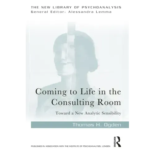 Coming to Life in the Consulting Room: Toward a New Analytic Sensibility