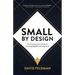 Small By Design: The Entrepreneur's Guide For Growing Big While Staying Small