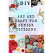 DIY Art and Craft for Senior Citizens: Simple, Fun and Healthy Creative Activities.